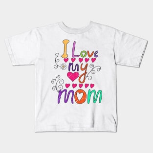 I Love My Mom - Best Mom Ever, Gift for Mom, Best Gift for Her Kids T-Shirt